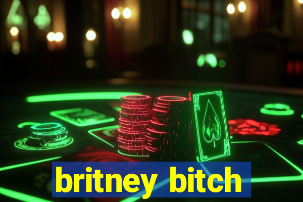 britney bitch