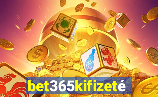 bet365kifizetés