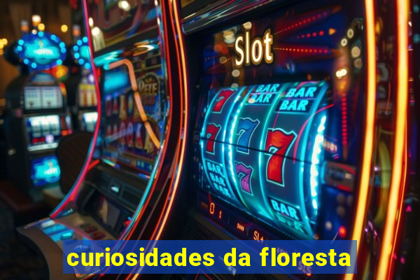 curiosidades da floresta