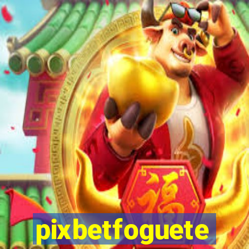 pixbetfoguete