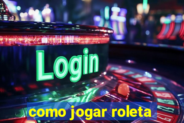 como jogar roleta