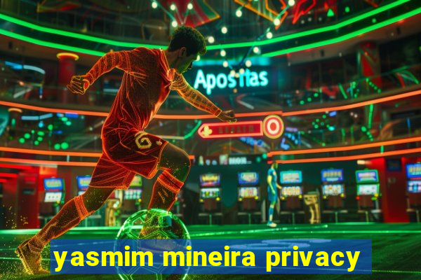 yasmim mineira privacy