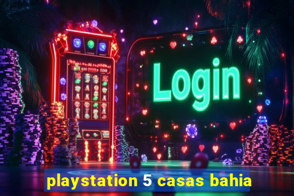 playstation 5 casas bahia