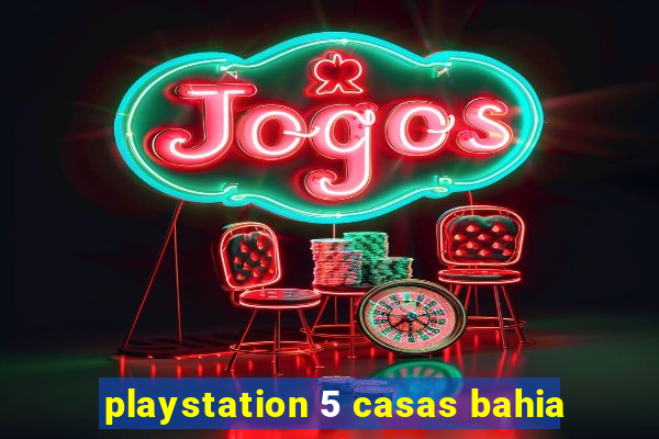 playstation 5 casas bahia