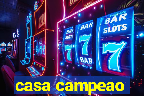 casa campeao