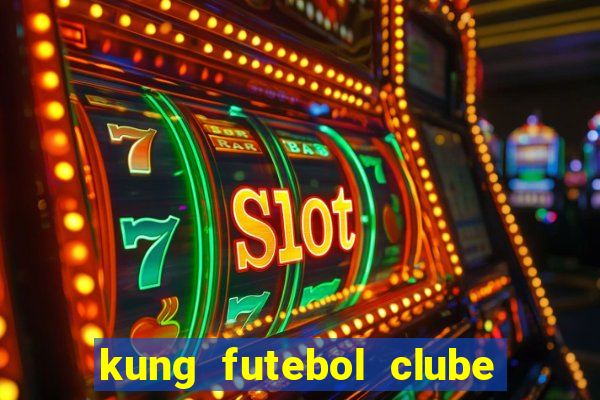 kung futebol clube dublado completo