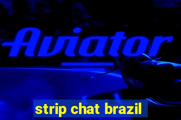 strip chat brazil