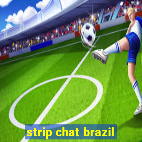 strip chat brazil