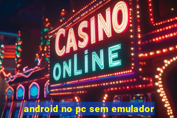 android no pc sem emulador