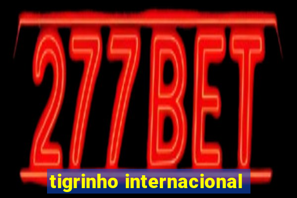 tigrinho internacional