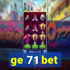 ge 71 bet