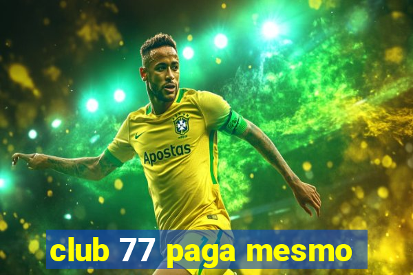 club 77 paga mesmo