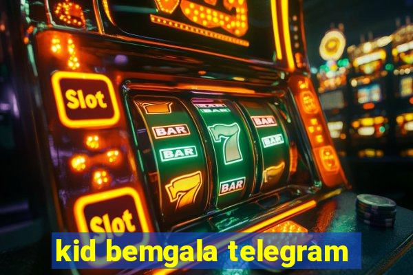 kid bemgala telegram