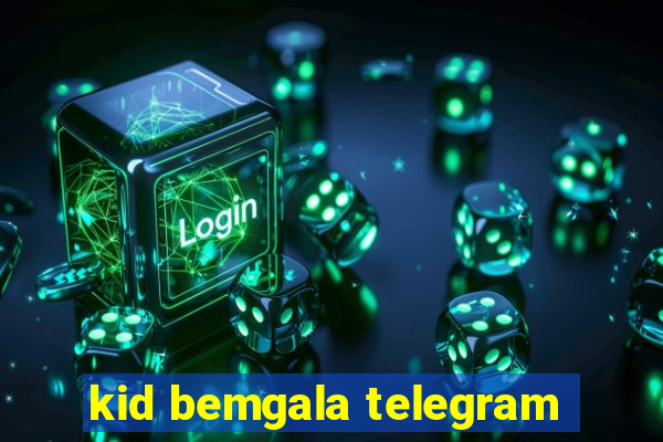 kid bemgala telegram