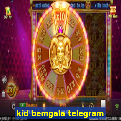 kid bemgala telegram