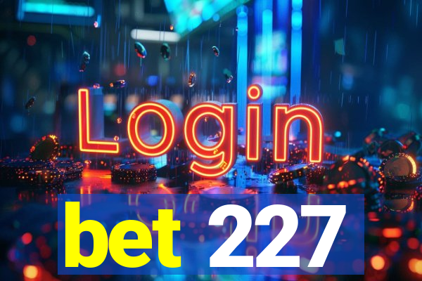 bet 227