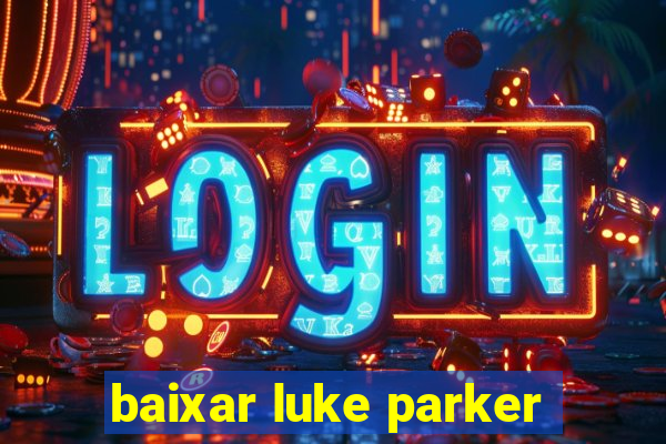 baixar luke parker