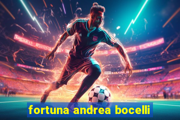 fortuna andrea bocelli