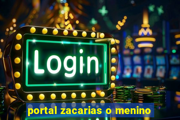 portal zacarias o menino