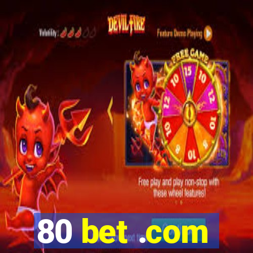 80 bet .com