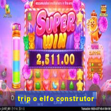 trip o elfo construtor