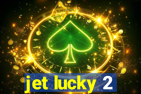 jet lucky 2