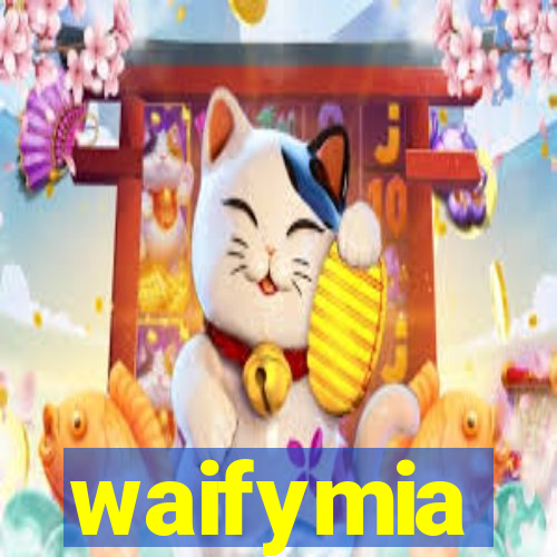 waifymia