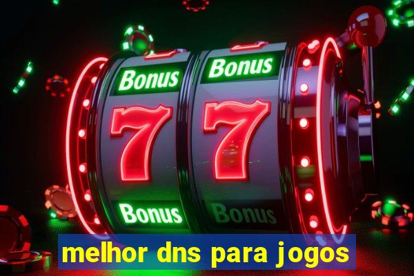 melhor dns para jogos