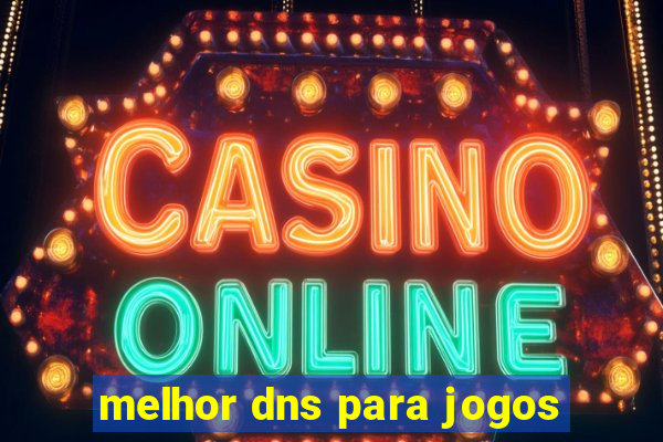 melhor dns para jogos