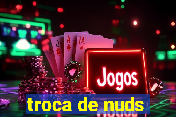 troca de nuds