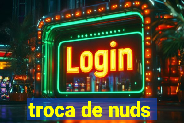 troca de nuds