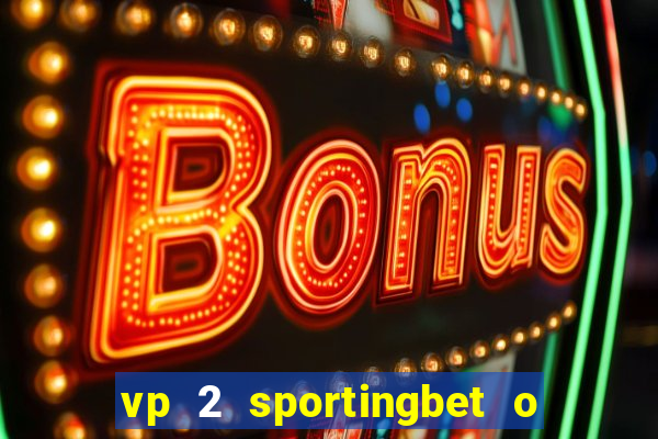 vp 2 sportingbet o que significa