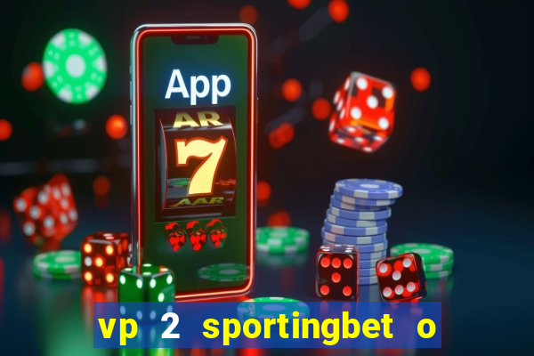 vp 2 sportingbet o que significa