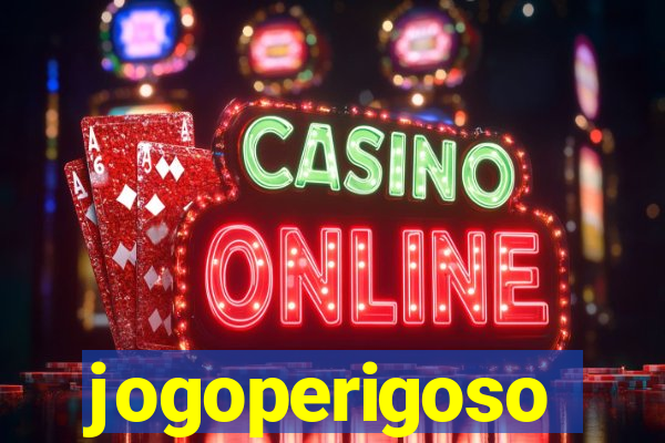 jogoperigoso