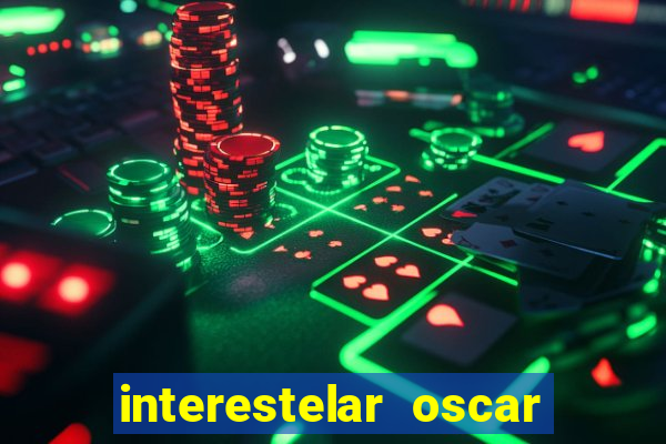 interestelar oscar interestelar quantos oscar