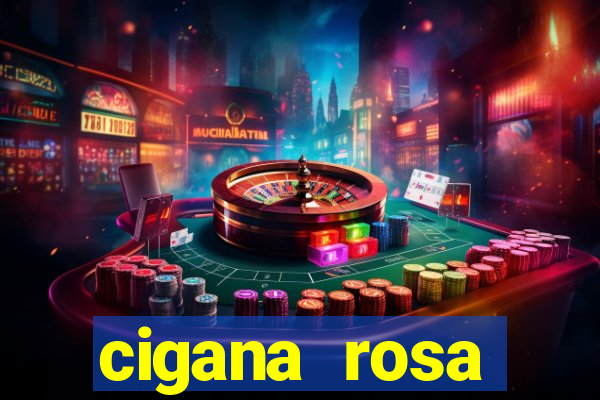 cigana rosa vermelha historia