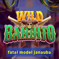 fatal model janauba