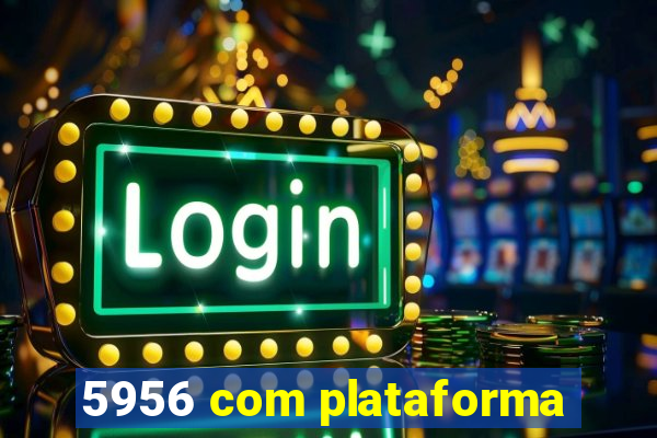 5956 com plataforma