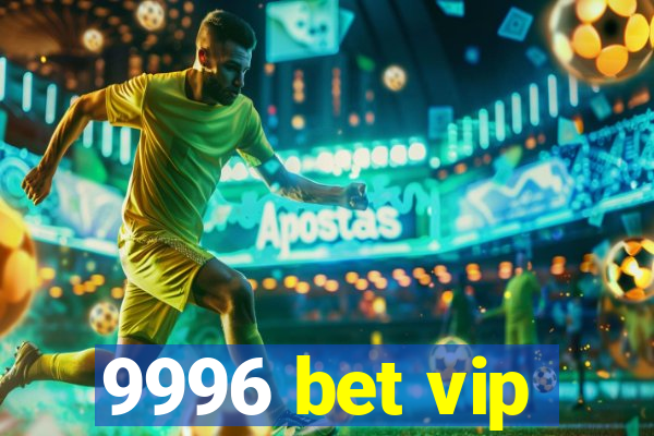 9996 bet vip