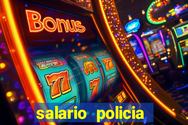 salario policia civil da bahia