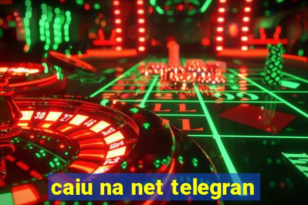 caiu na net telegran