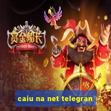 caiu na net telegran