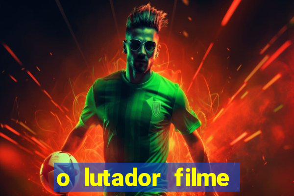 o lutador filme completo dublado mega filmes