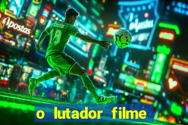 o lutador filme completo dublado mega filmes