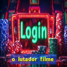 o lutador filme completo dublado mega filmes