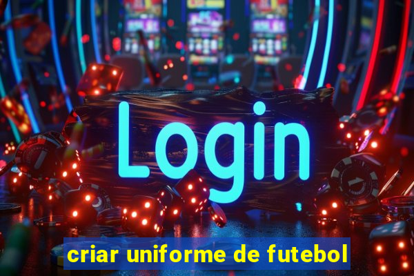 criar uniforme de futebol