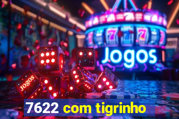 7622 com tigrinho