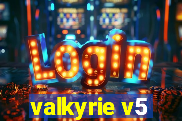 valkyrie v5