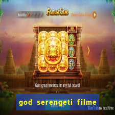 god serengeti filme completo dublado