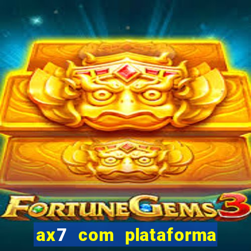 ax7 com plataforma de jogos